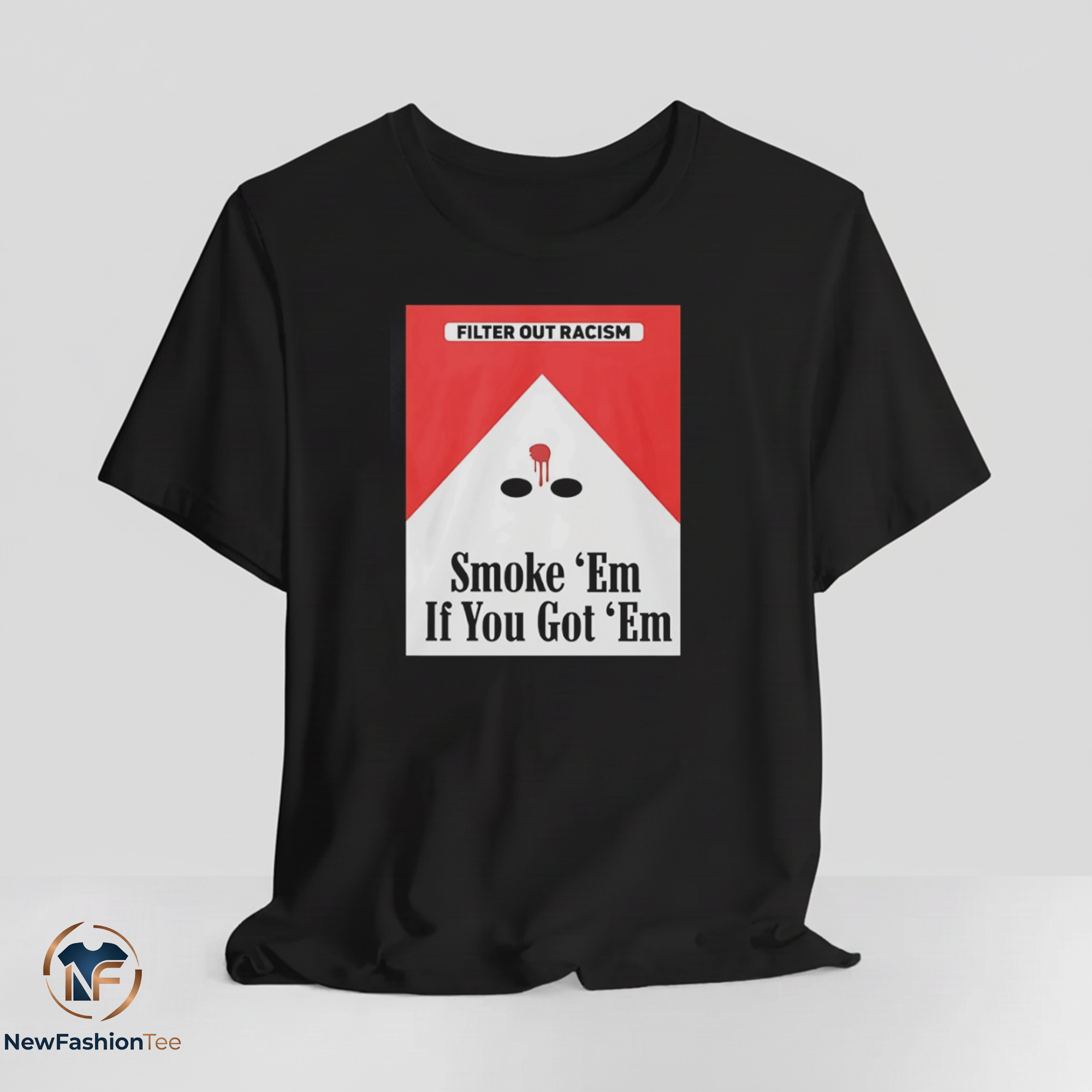 Filter Out Racism Smoke Em If You Get Em shirt 11 Filter Out Racism Smoke Em If You Get Em shirt
