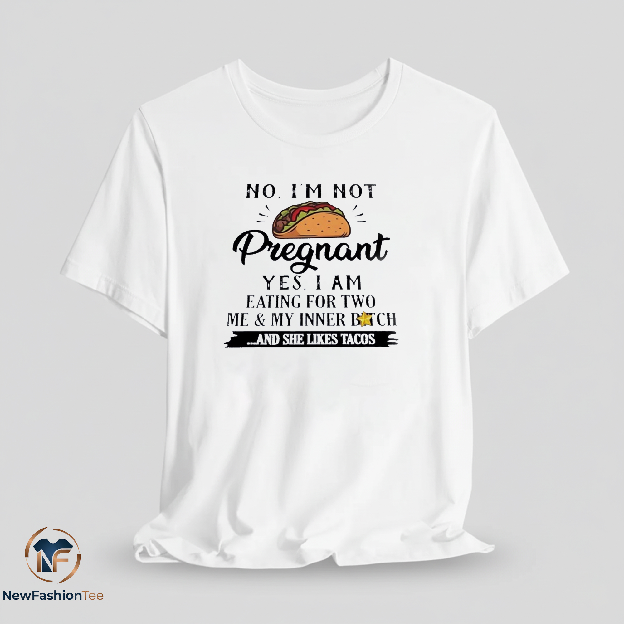 No I’m not pregnant yes I am eating for two me and my inner bitch and she likes Tacos shirt 11 No I’m not pregnant yes I am eating for two me and my inner bitch and she likes Tacos shirt