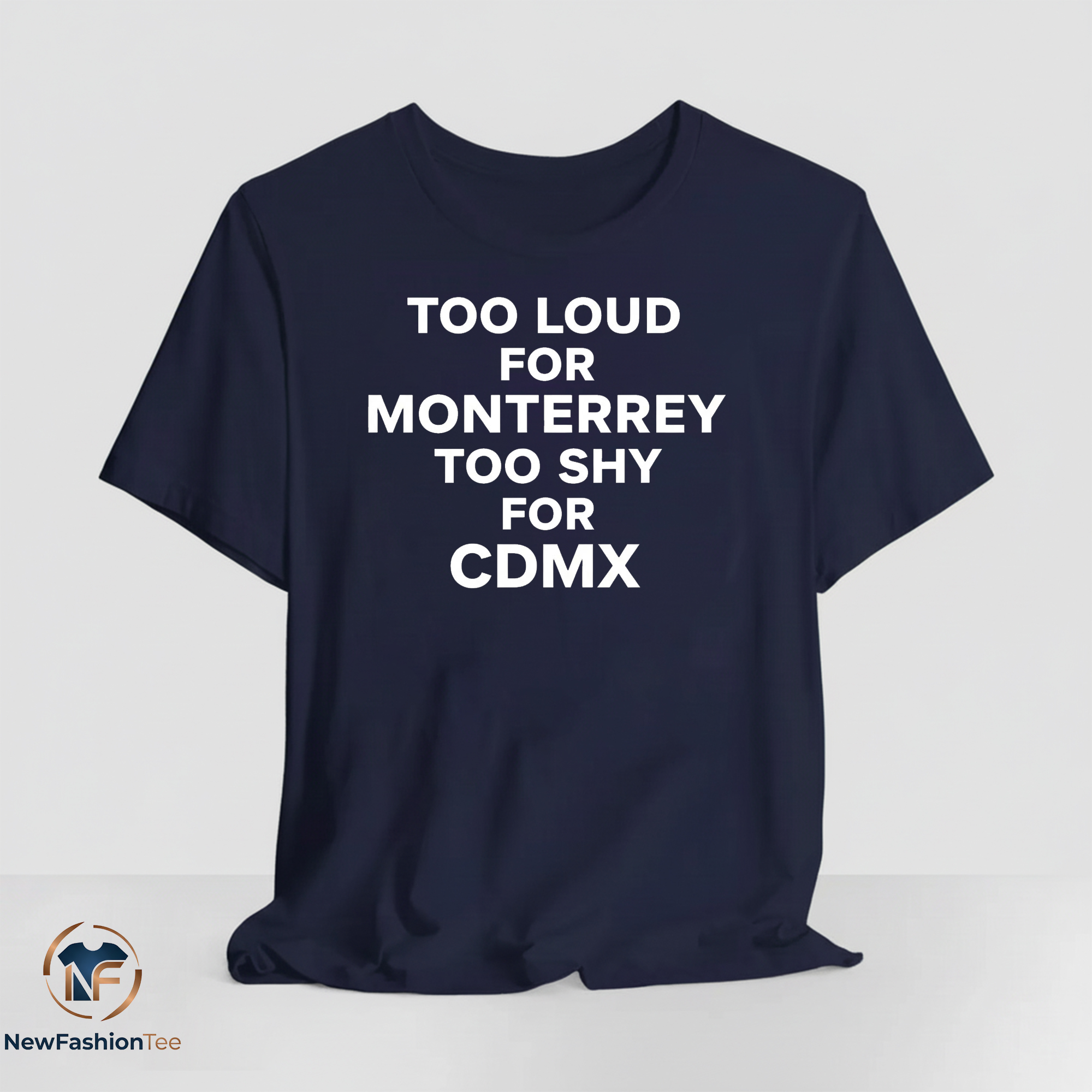 Too Loud for Monterrey Too Shy for CDMX shirt 13 Too Loud for Monterrey Too Shy for CDMX shirt
