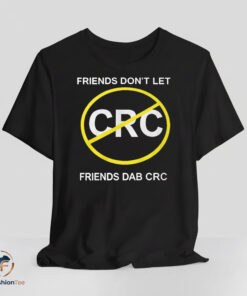 Friends Dont Let Friends Dab CRC shirt