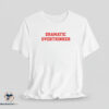 Dramatic Overthinker shirt 7 Dramatic Overthinker shirt