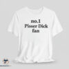 No1 Pisser Dick Fan shirt