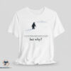 Official We Saw Him Heading Straight But Toward the Mountains Why shirt 7 Official We Saw Him Heading Straight But Toward the Mountains Why shirt