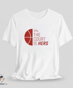 Lilly The Court Is Hers shirt