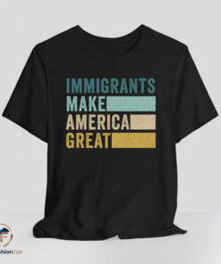 Immigrants Make America Great shirt