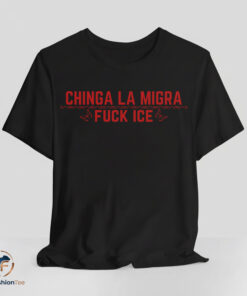 Chinga La Migra Fuck ICE shirt