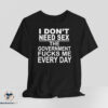 I Dont Need Sex The Government Fucks Me Every Day shirt 6 I Dont Need Sex The Government Fucks Me Every Day shirt