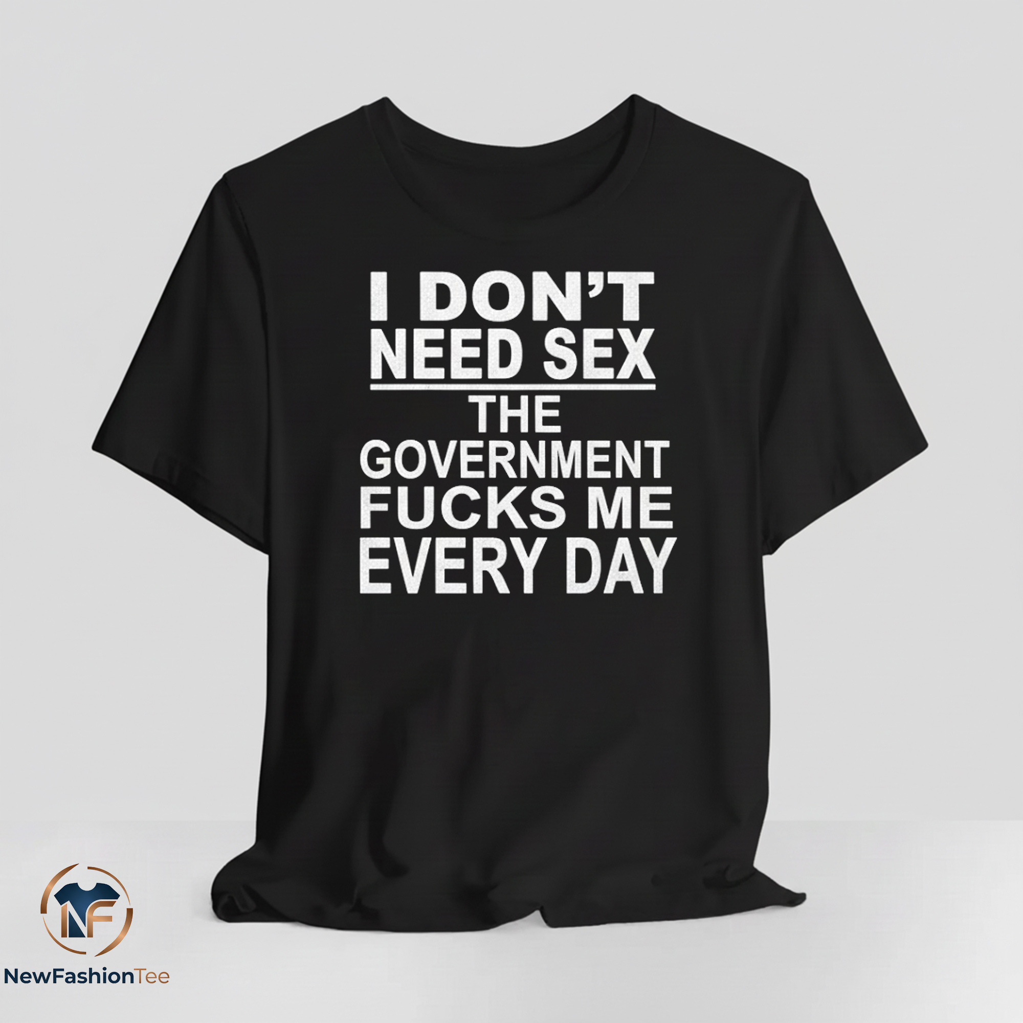 I Dont Need Sex The Government Fucks Me Every Day shirt 11 I Dont Need Sex The Government Fucks Me Every Day shirt