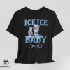 Ice Ice Baby shirt 7 Ice Ice Baby shirt