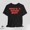 Who is A Good Boy shirt 7 Who is A Good Boy shirt