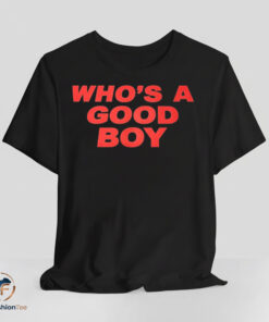 Who is A Good Boy shirt