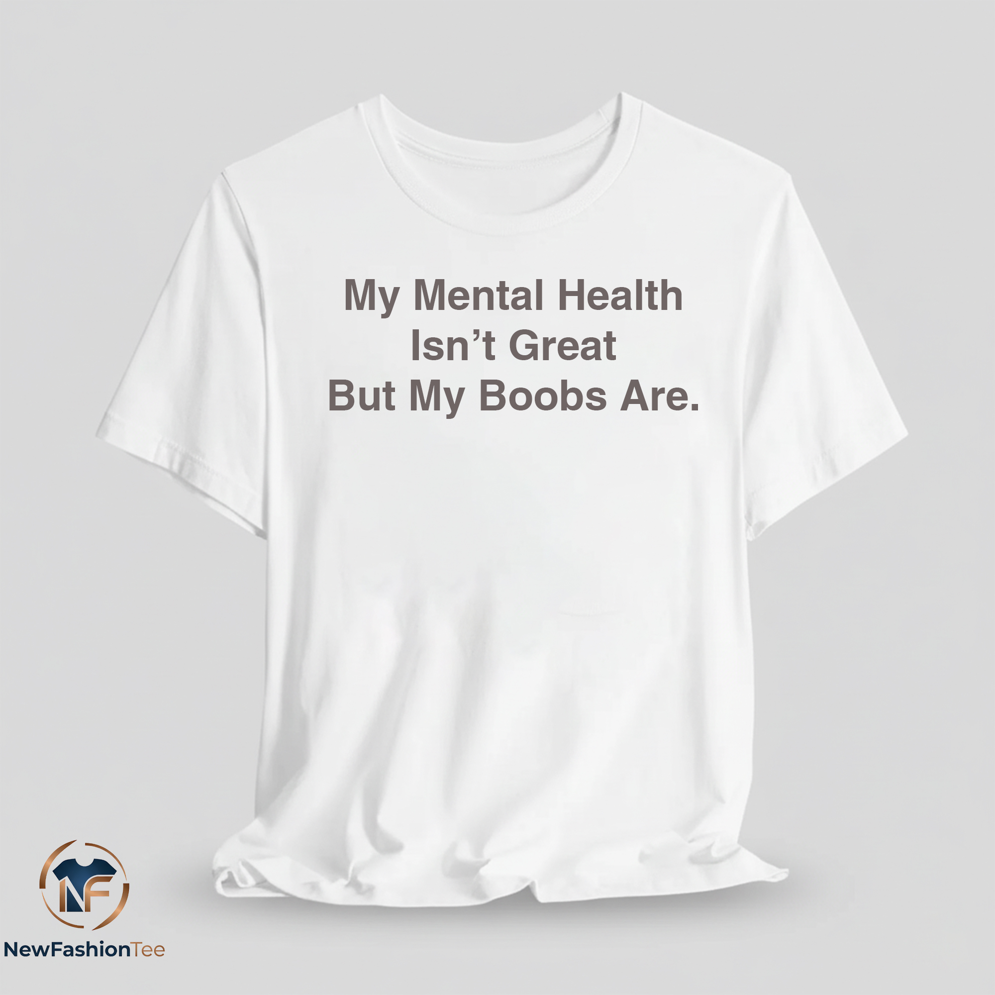 My Mental Health Isnt Great But My Boobs Are shirt 11 My Mental Health Isnt Great But My Boobs Are shirt