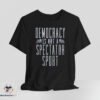 Democracy Is Not A Spectator Sport shirt 6 Democracy Is Not A Spectator Sport shirt