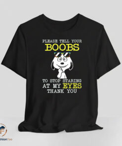 Please Tell Your Boobs To Stop Staring At My Eyes shirt
