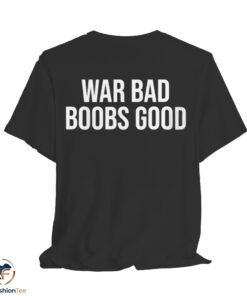 War Bad Boobs Good Shirt