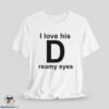 I Love His Dreamy Eyes Shirt 8 I Love His Dreamy Eyes Shirt