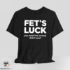 Fet's Luck You Read That Wrong Didn't You Shirt