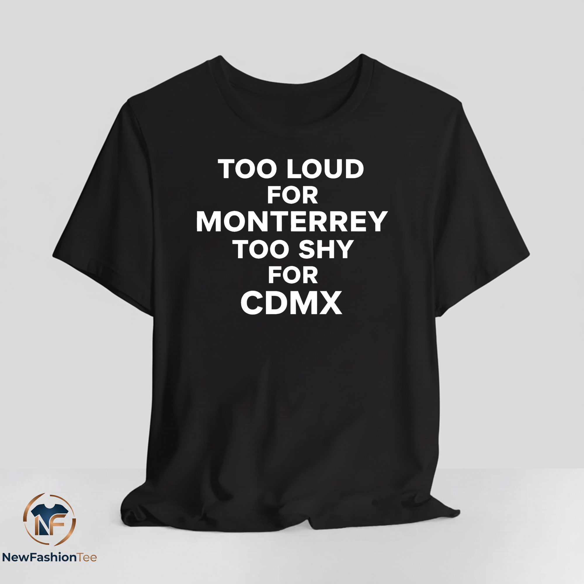 Too Loud for Monterrey Too Shy for CDMX shirt 2 Too Loud for Monterrey Too Shy for CDMX shirt