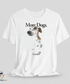 More Dogs Less People shirt