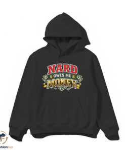 Nard Owes Me Money shirt