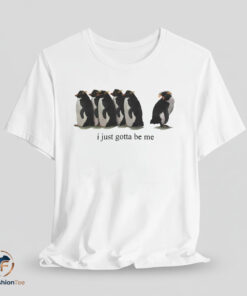 I Just Gotta Be Me penguin shirt