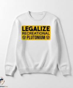 Legalize Recreational Plutonium shirt 5 plutoswmk