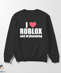 I Love Roblox And dryhumping shirt 5 I Love Roblox And dryhumping shirt