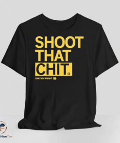 Chazadi Wright Shoot That Chit shirt