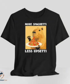 More Spaghetti Less Upsetti shirt