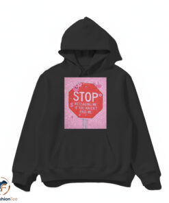 Stop Messaging Me If You Havent Paid Me shirt