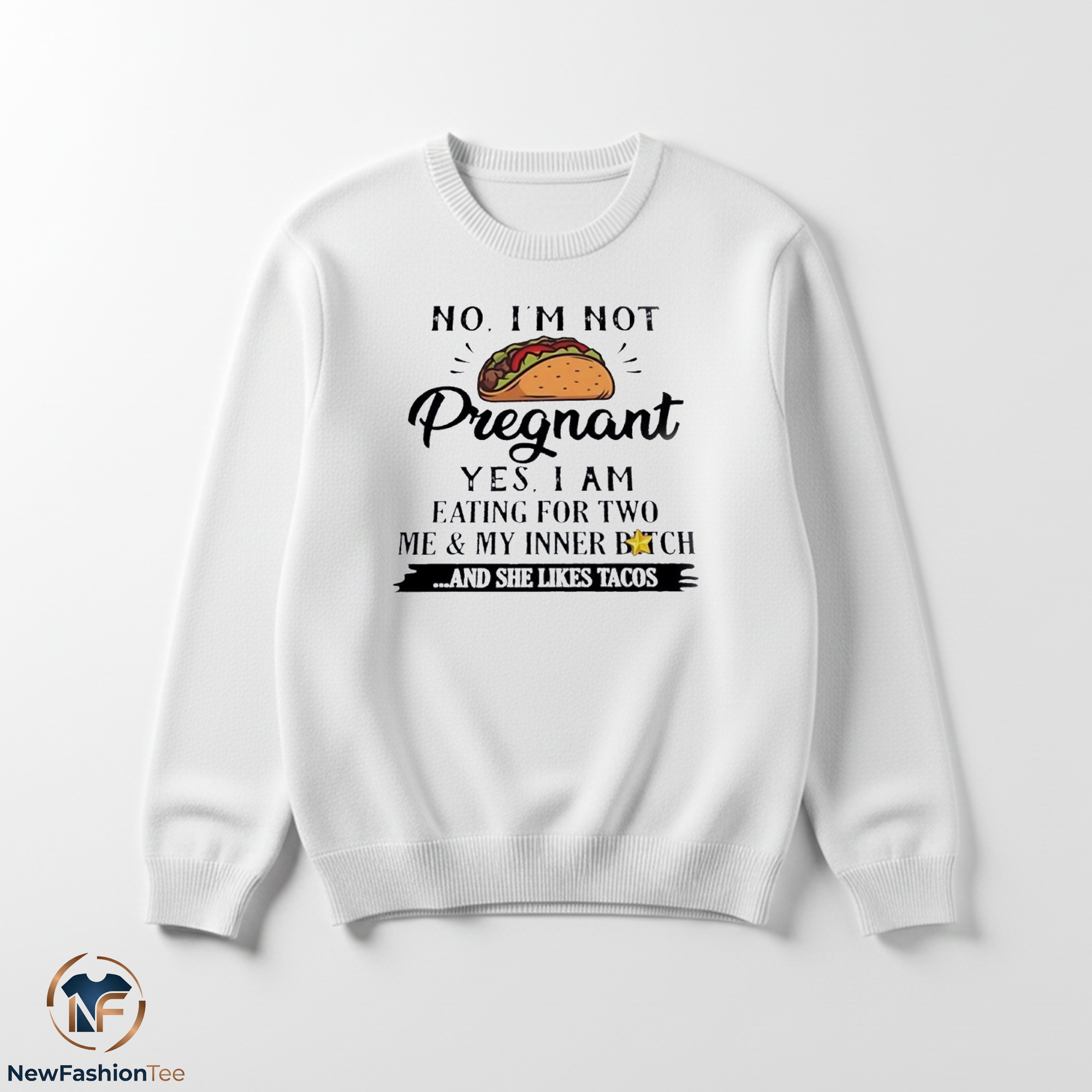 No I’m not pregnant yes I am eating for two me and my inner bitch and she likes Tacos shirt 3 No I’m not pregnant yes I am eating for two me and my inner bitch and she likes Tacos shirt