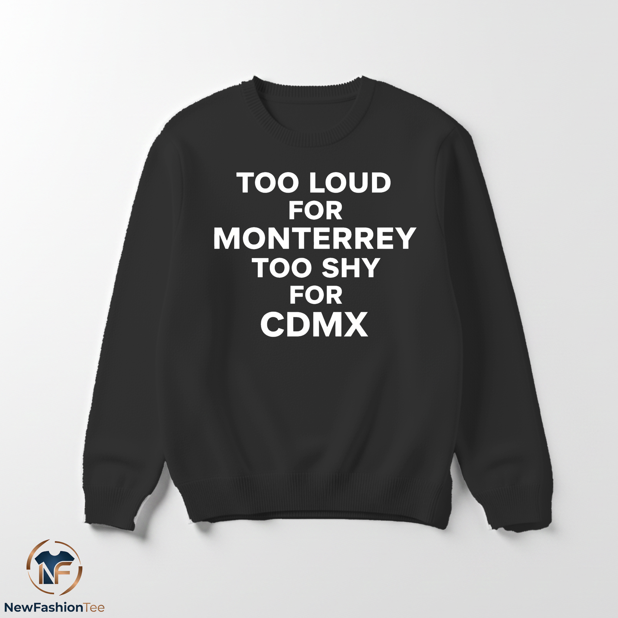 Too Loud for Monterrey Too Shy for CDMX shirt 4 Too Loud for Monterrey Too Shy for CDMX shirt - Image 4