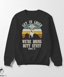 Get In Loser We are Doing Butt Stuff Alien UFO Shirt 5 swmk 25