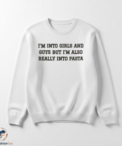 Im Into Girls And Guys But Im Also Really Into Pasta Shirt 5 Im Into Girls And Guys But Im Also Really Into Pasta Shirt