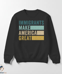 Immigrants Make America Great shirt 5 swmk 53