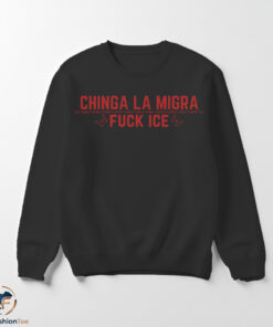 Chinga La Migra Fuck ICE shirt 5 swmk 55