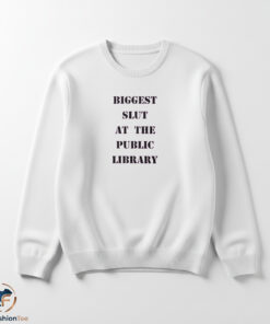 Biggest Slut At The Public Library Shirt 5 swmk 80