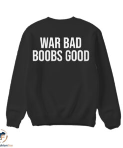War Bad Boobs Good Shirt 6 swmk 81