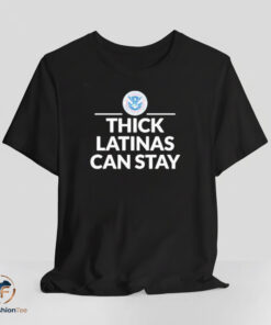 Thick Latinas Can Stay shirt
