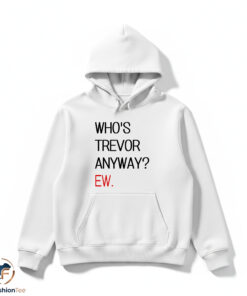 Whos Trevor Anyway shirt