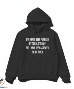 IVE NEVER BEEN FONDLED BY DONALD TRUMP shirt 4 IVE NEVER BEEN FONDLED BY DONALD TRUMP shirt