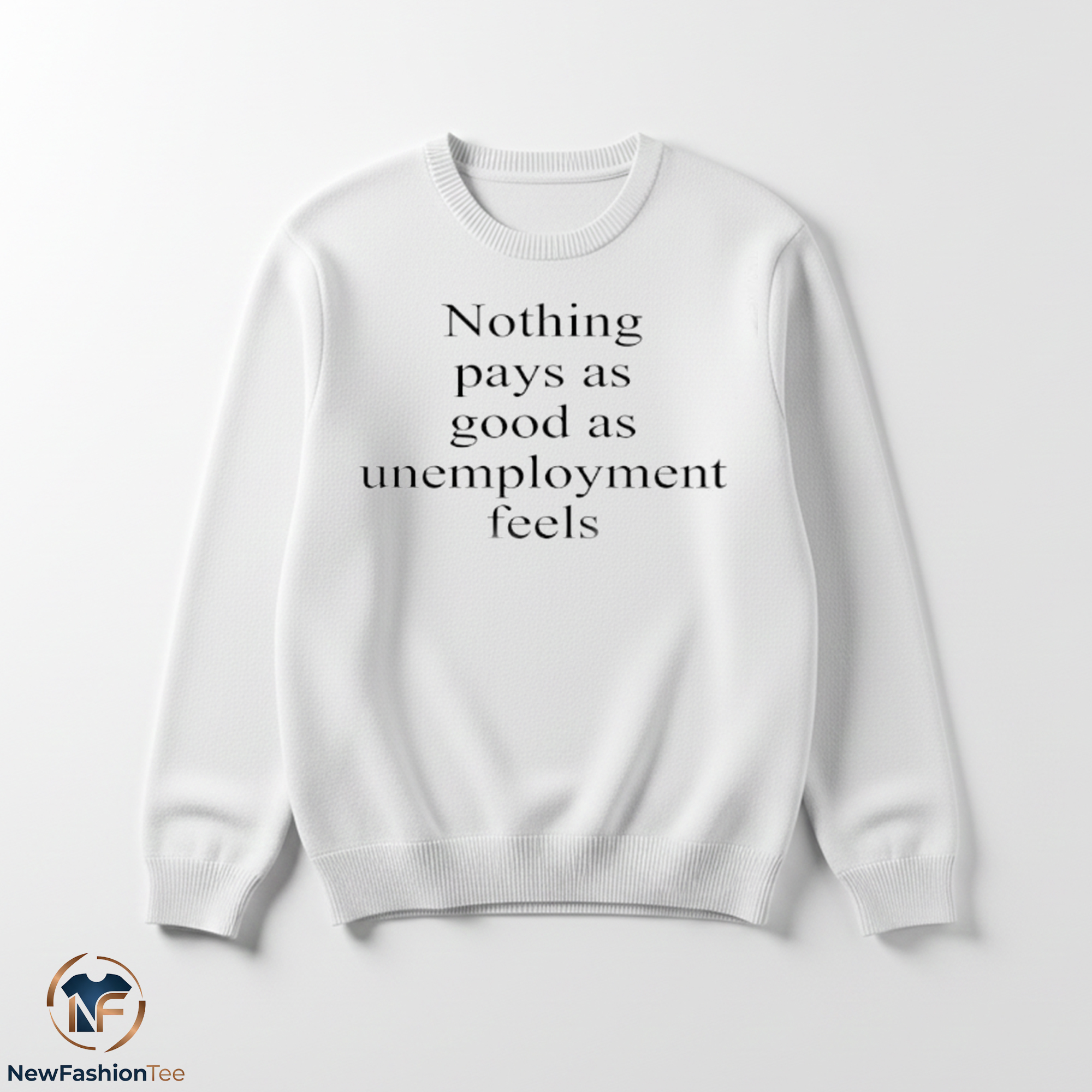 Nothing Pays As Good As Unemployment Feels shirt 3 Nothing Pays As Good As Unemployment Feels shirt - Image 3