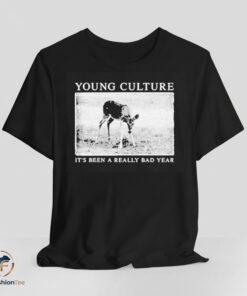 Young Culture Its Been A Really Bad Year shirt