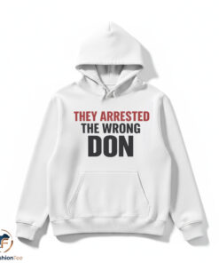 They Arrested The Wrong Don Shirt