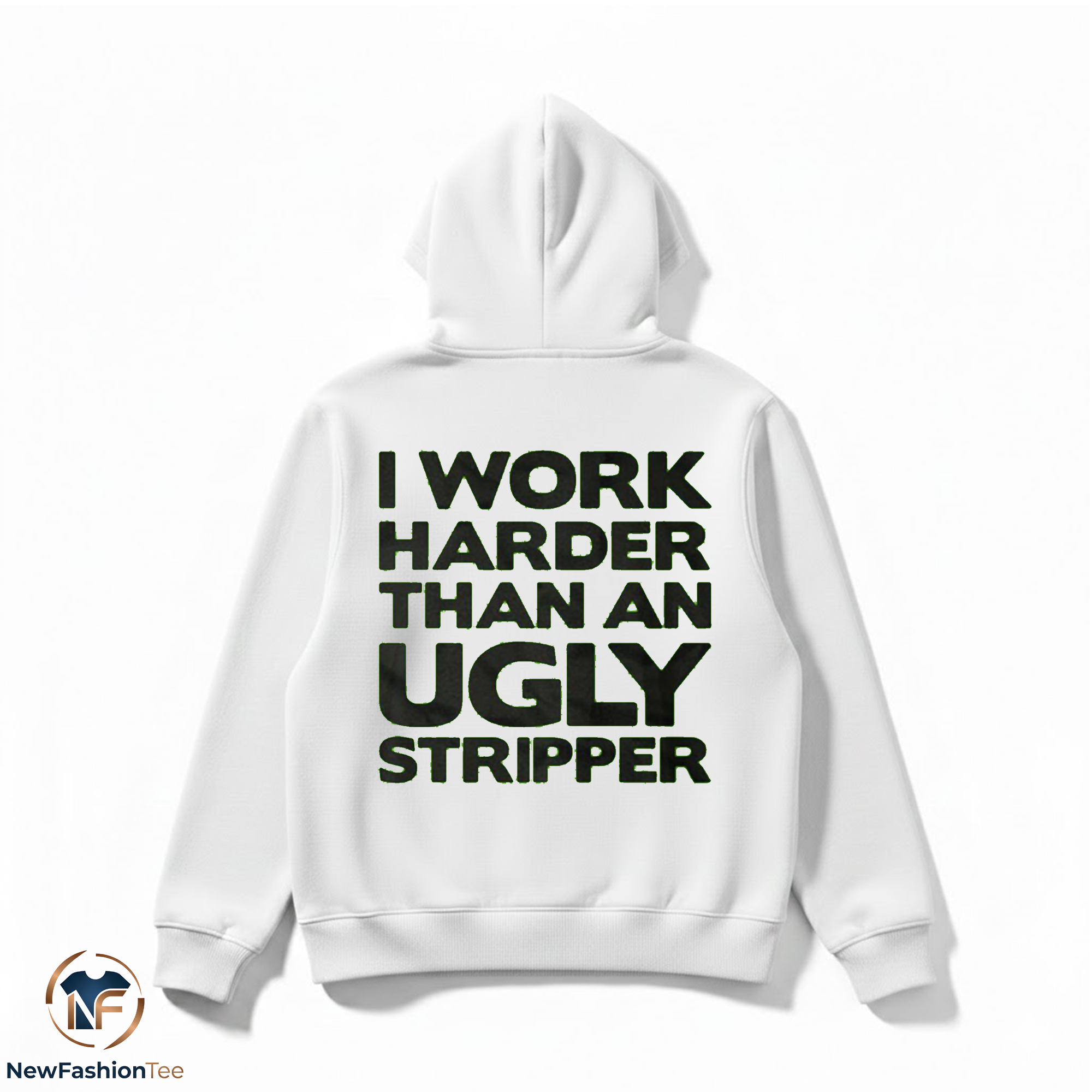 I Work Harder Than An Ugly Stripper Shirt 2 I Work Harder Than An Ugly Stripper Shirt