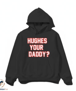 Hughes Your Daddy Shirt 4 Hughes Your Daddy Shirt