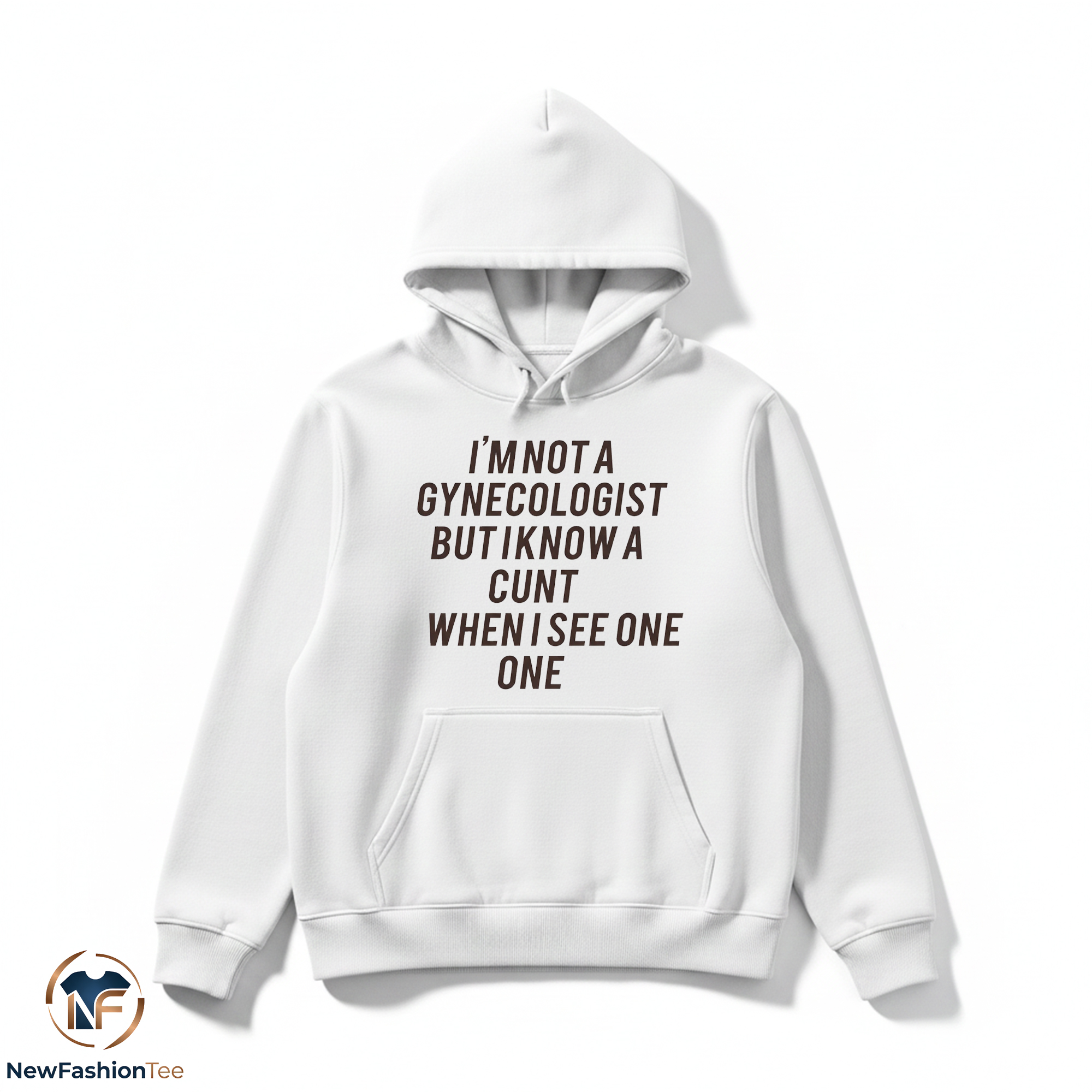 I Am Not A Gynecologist But I Know A Cunt When I See One Shirt 2 I Am Not A Gynecologist But I Know A Cunt When I See One Shirt