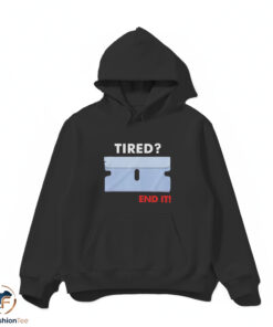 Tired? End It Shirt