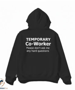 Temporary Co Worker Please Dont Ask Me Any Hard Questions Shirt