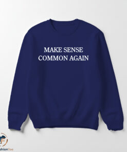 Make Sense Common Again Shirt 5 Make Sense Common Again Shirt